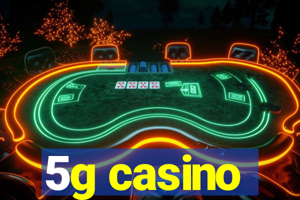 5g casino